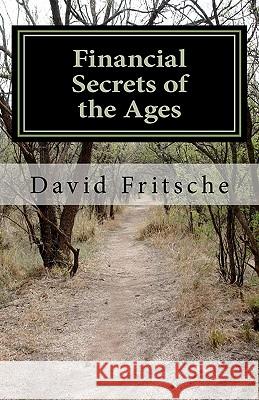 Financial Secrets of the Ages: Discovering an Abundant World David Fritsche 9781456451486 Createspace