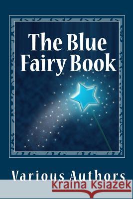 The Blue Fairy Book Various Authors Andrew Lang 9781456451776 Createspace