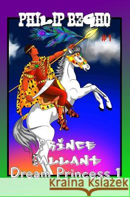 Dream Princess 1: Prince Gallant Series Philip Begho 9781456453848 Createspace