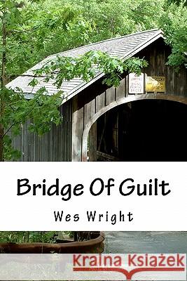 Bridge Of Guilt Wright, Wes 9781456453893 Createspace