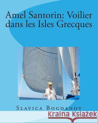 Amel Santorin: Voilier dans les Isles Grecques Bogdanov, Slavica 9781456454067