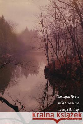 Coming to Terms with Experience through Writing, Scott Oury Oury, Scott 9781456454197 Createspace