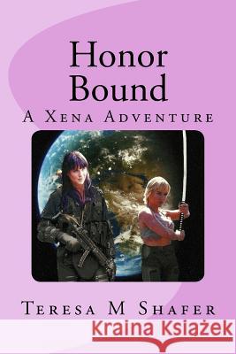 Honor Bound: Xena and Gabrielle Outside the Box Book One Teresa M. Shafer 9781456455736