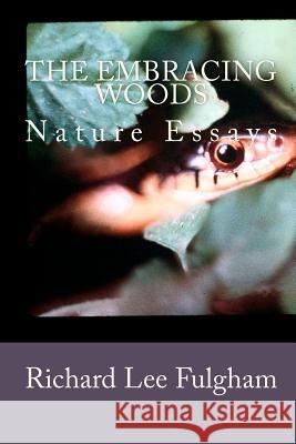 The Embracing Woods: Nature Essays Richard Lee Fulgham 9781456456795