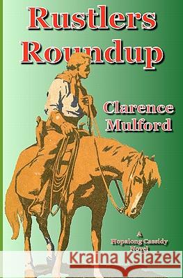 Rustlers Roundup: A Hopalong Cassidy Novel Clarence E. Mulford 9781456457358 Createspace