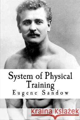 System of Physical Training Eugene Sandow 9781456458256 Createspace