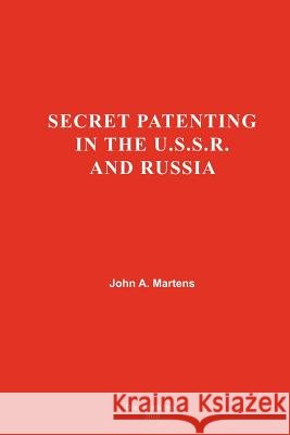 Secret Patenting in the U.S.S.R and Russia Dr John a. Martens 9781456458829