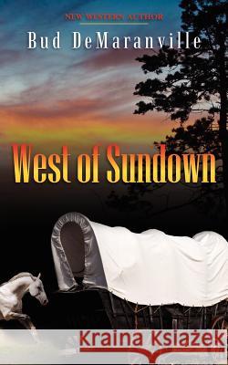 West of Sundown MR Bud Demaranville 9781456459116 Createspace