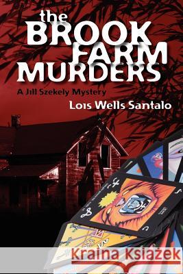 The Brook Farm Murders: a Jill Szekely mystery Santalo, Lois Wells 9781456459673 Createspace