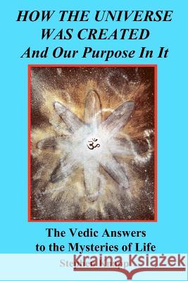 How the Universe was Created and Our Purpose In It: The Vedic Answers to the Mysteries of Life Knapp, Stephen 9781456460457 Createspace