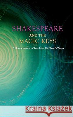 Shakespeare And The Magic Keys: A Worthy Notation of Love From The Master's Tongue Rhodes, Jae 9781456460921