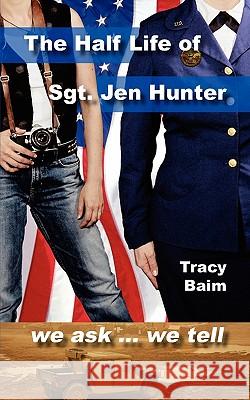 The Half Life of Sgt. Jen Hunter Tracy Baim 9781456461928 Createspace