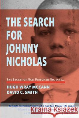 The Search For Johnny Nicholas: The Secret of Nazi Prisoner No. 44451 Smith, David C. 9781456464417 Createspace