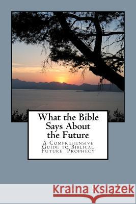 What the Bible Says About the Future Smith, Sam A. 9781456464431 Createspace
