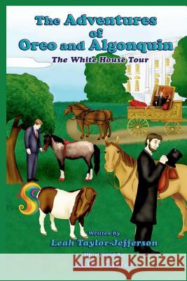 The Adventures of Oreo and Algonquin: The White House Tour Leah Taylor Jefferson Kelly Carter 9781456464509 Createspace