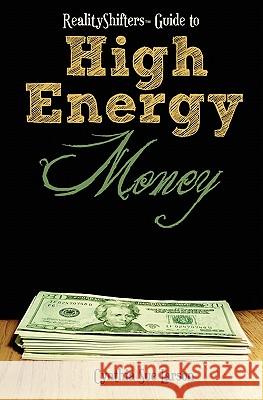 RealityShifters Guide to High Energy Money Larson, Cynthia Sue 9781456465629 Createspace