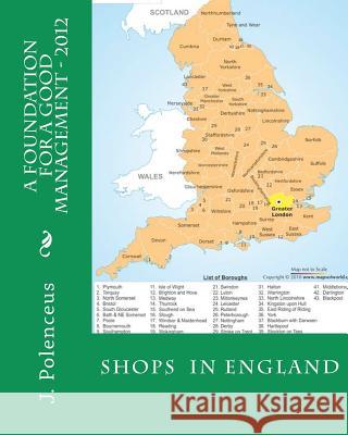 A Foundation for a Good Management - 2012: Shops in England J. Polenceus 9781456465865 Createspace