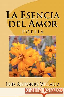 La Esencia del Amor: Un Regalo de Dios Luis Antonio Villalta 9781456465896