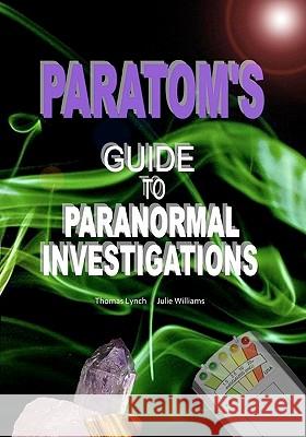 ParaTom's Guide To Paranormal Investigations Williams, Julie 9781456466954 Createspace