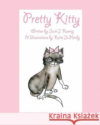 Pretty Kitty Jack J. Koenig Katie Jo Hardy 9781456467548