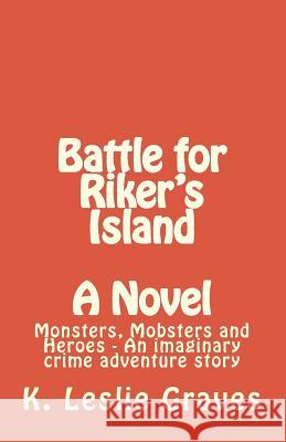 Battle for Riker's Island: Tobacco Run MR K. Leslie Graves 9781456468101