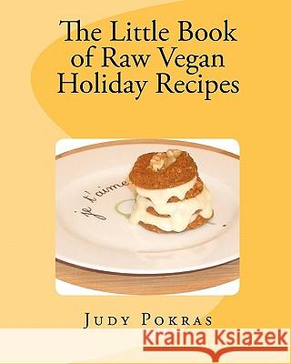 The Little Book of Raw Vegan Holiday Recipes Judy Pokras 9781456468927 Createspace