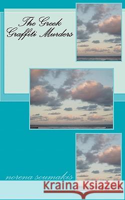 The Greek Graffiti Murders Norena Soumakis 9781456468972 Createspace