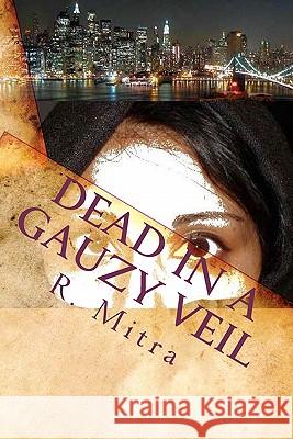 Dead in a Gauzy Veil: A mystery story set in Manhattan Mitra, R. N. 9781456469290 Createspace