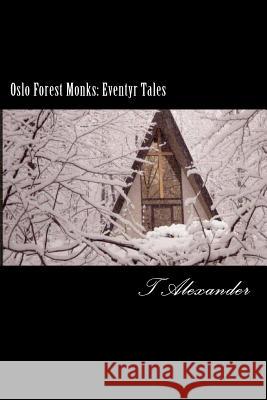 Oslo Forest Monks: Eventyr Tales T. Alexander 9781456469313