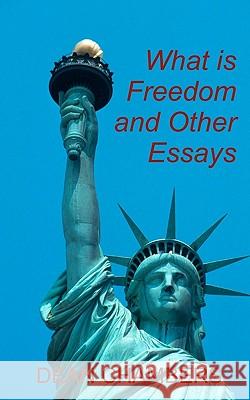 What is Freedom and Other Essays Chambers, Dean 9781456469689
