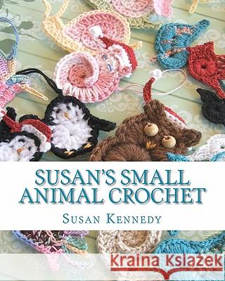 Susan's Small Animal Crochet Susan Kennedy 9781456471262 Createspace