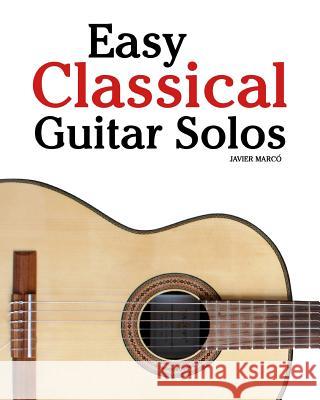 Easy Classical Guitar Solos Javier Marc 9781456471682 Createspace