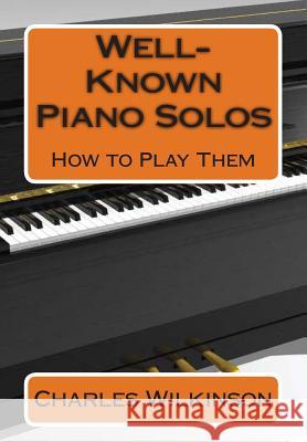 Well-Known Piano Solos How to Play Them Charles W. Wilkinson 9781456473440