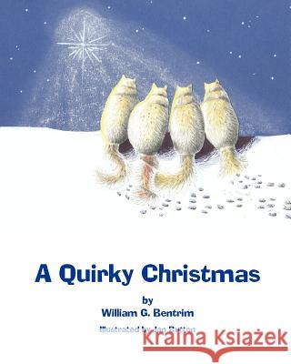 A Quirky Christmas: A Tale of Christmas Spirit William G. Bentrim Jan Button 9781456474379 Createspace