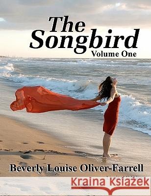 The Songbird / Volume One Beverly Louise Oliver-Farrell 9781456474577