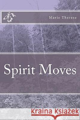 Spirit Moves Marie Therese Marie Therese Teele 9781456475550 Createspace