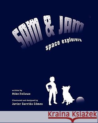 Sam and Jam - Space Explorers! Mike Fellows Javier Garrido Gomez 9781456477233