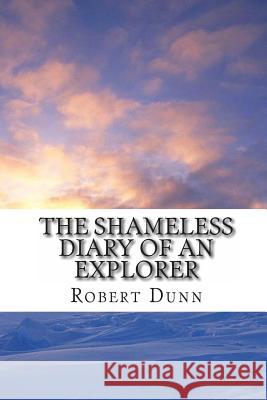The Shameless Diary of An Explorer Dunn, Robert 9781456477493