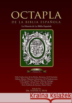 Octapla de la Biblia Espanola La Historia de la Biblia Espanola Volumen II Hechos - Revelacion Dr Steven a. Hite 9781456478629 