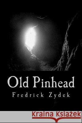 Old Pinhead Fredrick Zydek 9781456478827