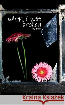 When I Was Broken Imani                                    Monica McCullough 9781456481308 Createspace