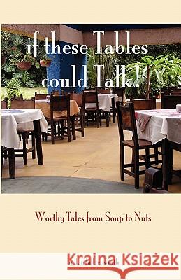 If These Tables Could Talk: Worthy Tales From Soup To Nuts Hepworth, Linda 9781456481728