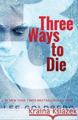 Three Ways to Die Lee Goldberg 9781456481872 Createspace