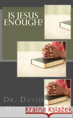 Is Jesus Enough? Dr David Herndon 9781456482138