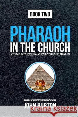 Pharaoh in the Church: Prepare for a Dramatic Escape Into the Cloud of Glory John Burton 9781456482473