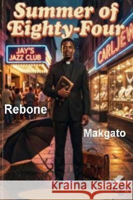 Summer Of Eighty-Four Rebone Makgato 9781456484194 Createspace Independent Publishing Platform
