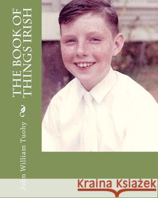 The Book of Things Irish John William Tuohy 9781456484750 Createspace