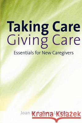 Taking Care; Giving Care: Essentials for New Caregivers MS Joan M. S. Perr 9781456488291 Createspace