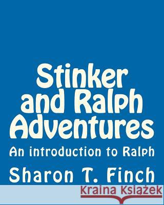 Stinker and Ralph Adventures: Stinker and Ralph, an introduction to Ralph Finch, Sharon T. 9781456489236