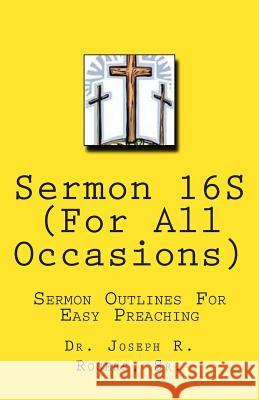 Sermon 16S (For All Occasions...): Sermon Series For Easy Preaching Rogers, Sr. Joseph R. 9781456489618 Createspace